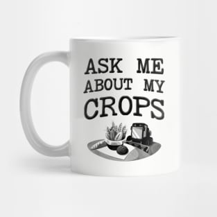 Ask Me About My Crops - Farmer Mug